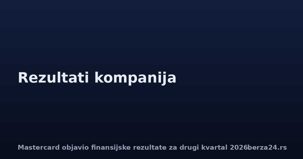 Mastercard objavio finansijske rezultate za drugi kvartal 2026.