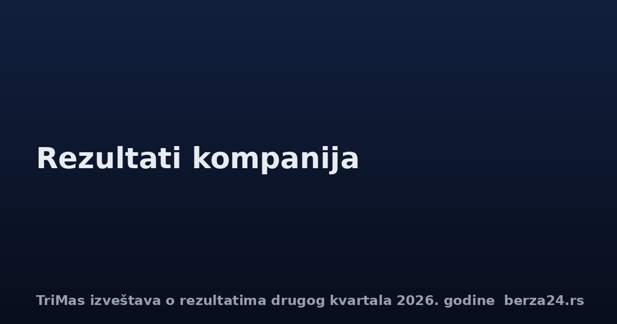 TriMas izveštava o rezultatima drugog kvartala 2026. godine