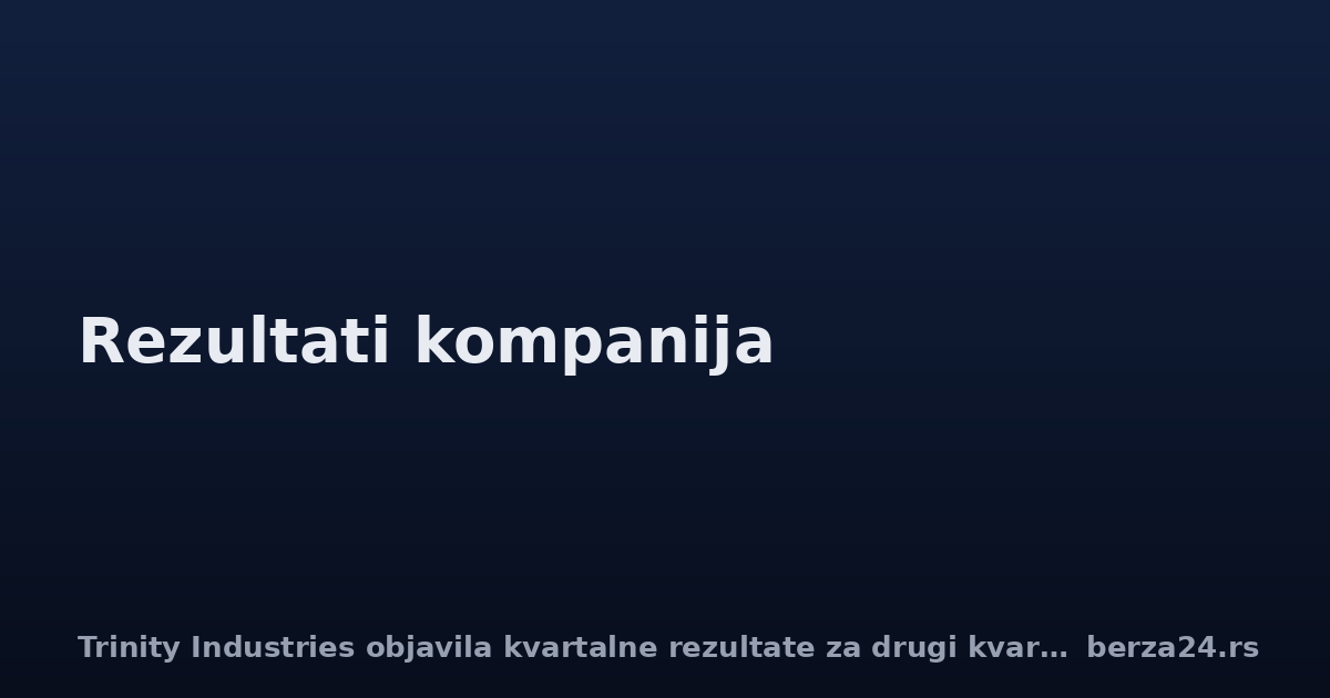 Trinity Industries objavila kvartalne rezultate za drugi kvartal 2026.